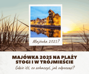 Majówka 2025 na plaży Stogi i w Trójmieście Gdzie iść, co zobaczyć, jak odpocząć