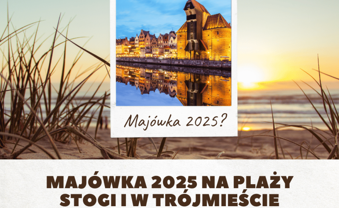 Majówka 2025 na plaży Stogi i w Trójmieście Gdzie iść, co zobaczyć, jak odpocząć